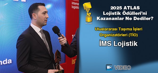 2025 Atlas Lojistik Ödülleri’ni Kazananlar Ne Dediler? - İMS Lojistik